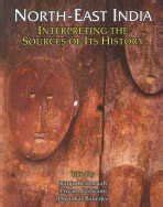 Buy North East India: Interpretating the Sources of Its History Book ...