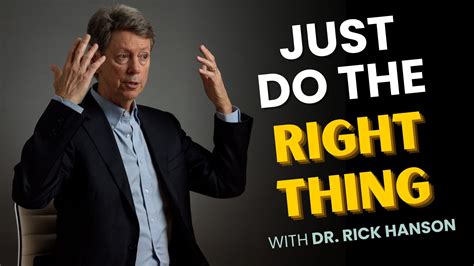 Talk + Meditation: Just Do the Right Thing - Rick Hanson, PhD