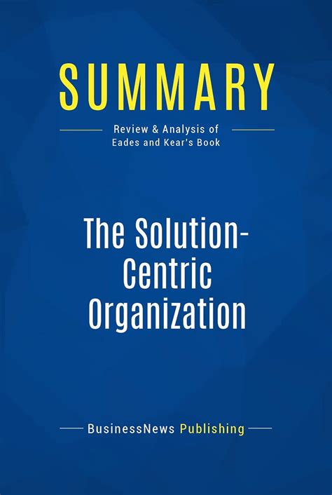 Summary: The Solution-Centric Organization: Review and Analysis of ...