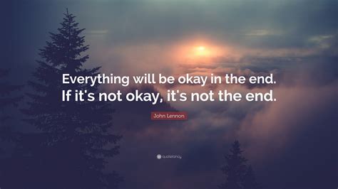 John Lennon Quote: “Everything will be okay in the end. If it's not ...