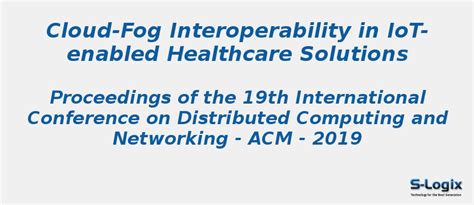 Cloud-Fog Interoperability in IoT-enabled Healthcare Solutions | S-Logix