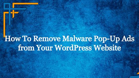 How To Remove Malware Pop-Up Ads from Your WordPress Website