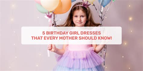 5 Birthday Girl Dresses That Every Mother Should Know! – Momatos