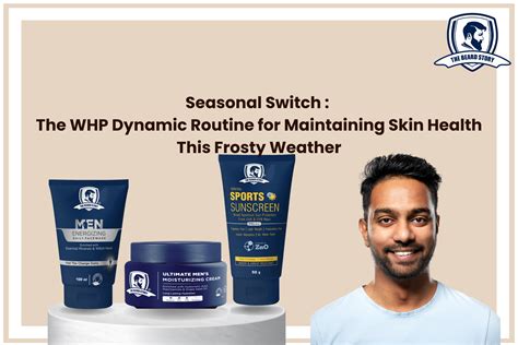 Seasonal Switch: The WHP Dynamic Routine for Maintaining Skin Health T ...