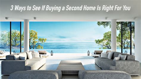 3 Ways to See If Buying a Second Home Is Right For You – The Pinnacle List