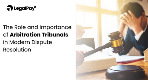 The Role and Importance of Arbitration Tribunals in Modern Dispute ...