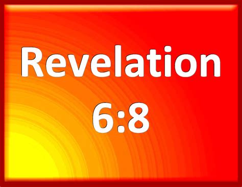 Revelation 6:8 And I looked, and behold a pale horse: and his name that sat on him was Death ...