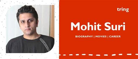 Mohit Suri - Biography, Direction, Career, Age, Wife, Family, Children ...