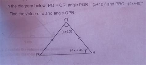 In the diagram below, PQ = QR angle PQR = (x+10)° and PRQ = (4x + 40 ...