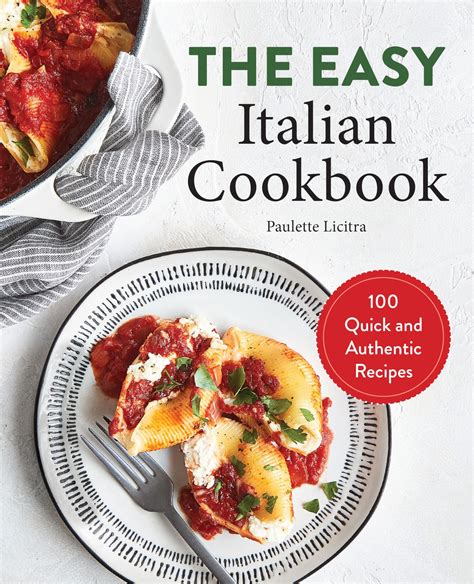 The Easy Italian Cookbook: 100 Quick and Authentic Recipes: Licitra ...