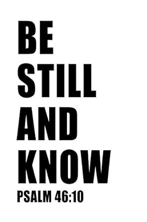 Psalm 46: 10 Be Still And Know: 6x9 Blank Lined 120 Page Motivational ...