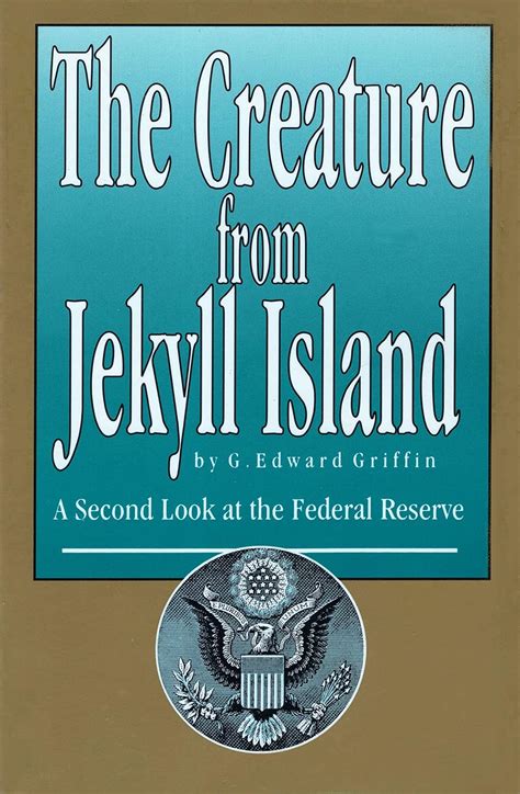 The Creature from Jekyll Island: A Second Look at the Federal Reserve ...