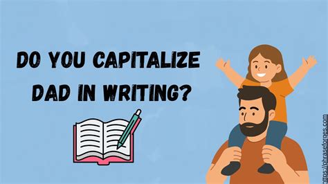 Do You Capitalize Dad in Writing? - Phrase Forges