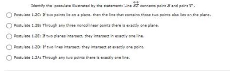 Identify the postulate illustrated by the statement: Line connects ...