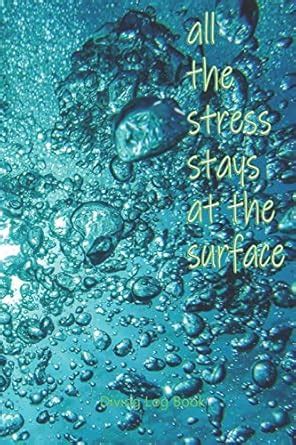 Buy All Stress Stay At The Surface: Scuba Diving Log Book with Unique ...