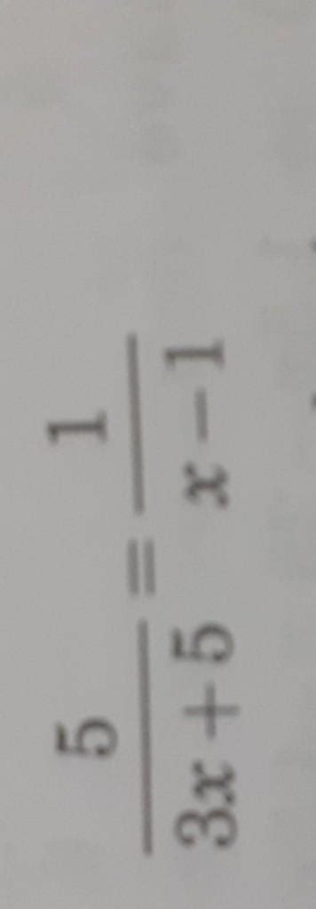 [tex]\frac{5}{3x + 5 } = \frac{1}{x - 1} [/tex]maths grade 8 question ...