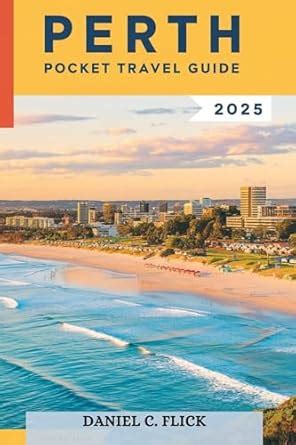Perth Pocket Travel Guide 2025: Unveiling perth's iconic landmarks and ...
