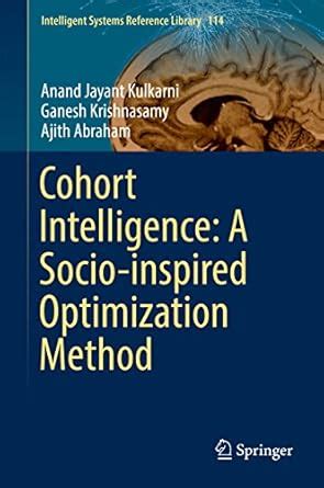 Cohort Intelligence: A Socio-inspired Optimization Method (Intelligent ...