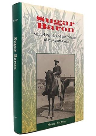Buy Sugar Baron: Manuel Rionda and the Fortunes of Pre-Castro Cuba Book ...