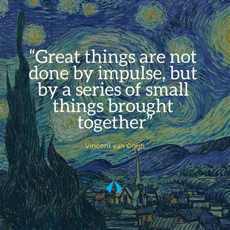 “Great things are not done by impulse, but by a series of small things ...