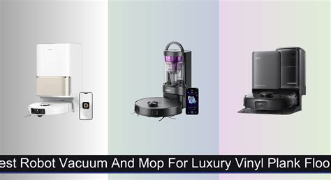 8 Best Robot Vacuums & Mops for Luxury Vinyl Plank Floors 2025 ...