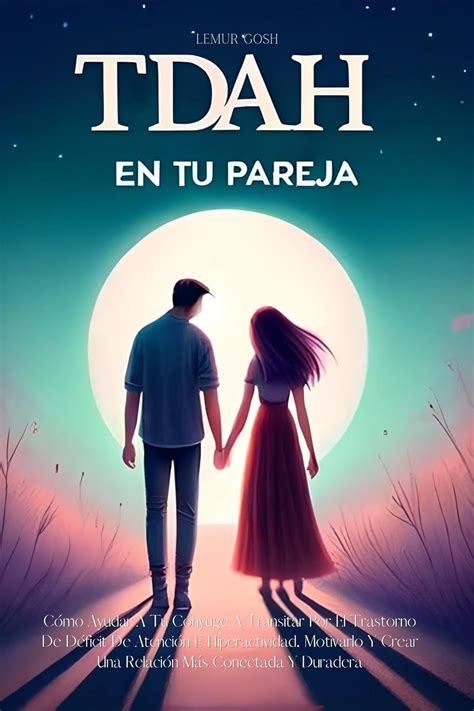 TDAH En Tu Pareja: Cómo Ayudar A Tu Cónyuge A Transitar Por El ...