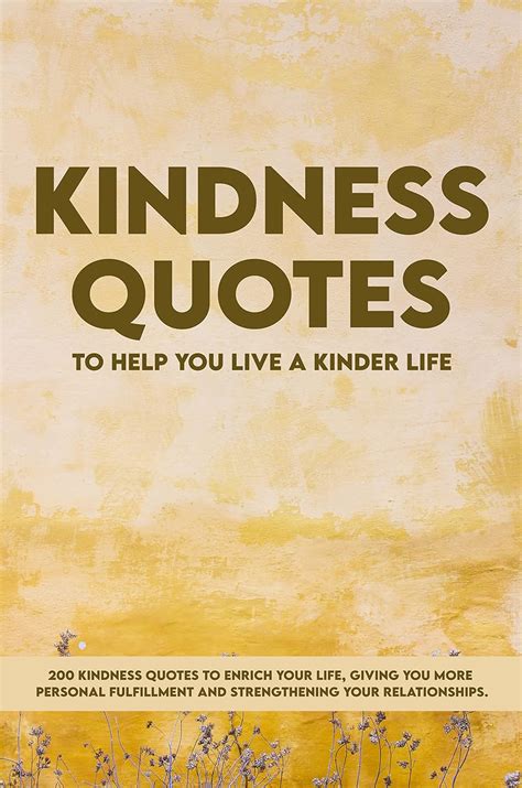Kindness Quotes To Help You Live A Kinder Life: 200 Kindness Quotes To Enrich Your Life, Giving ...