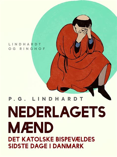 Nederlagets mænd. Det katolske bispevældes sidste dage i Danmark ...