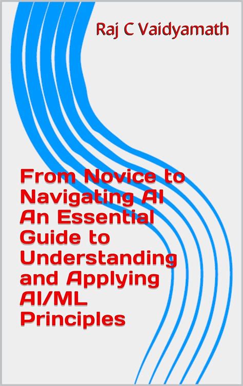 From Novice to Navigating AI An Essential Guide to Understanding and ...