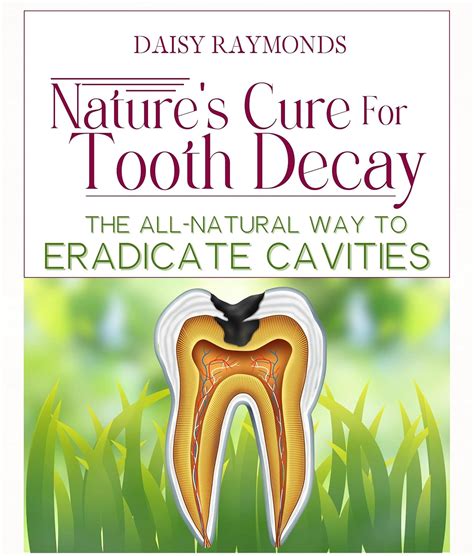 Nature's Cure for Tooth Decay: The All-Natural Way to Eradicate ...