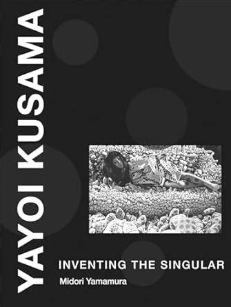Buy Yayoi Kusama: Inventing the Singular (The MIT Press) Book Online at ...