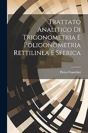 Buy Trattato Analitico Di Trigonometria E Poligonometria Rettilinea E ...