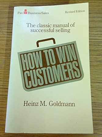 How to Win Customers : Goldmann, Heinz M.: Amazon.in: Books