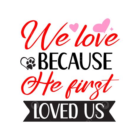 We Love Because He First Loved Us, Happy Valentines Day, Valentines ...