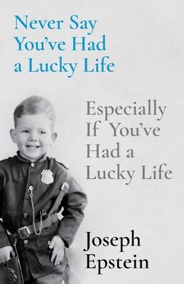 Never Say You've Had a Lucky Life | Book by Joseph Epstein | Official ...