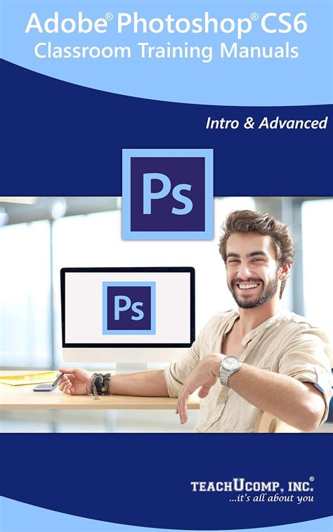Adobe Photoshop CS6 Training Manual Classroom Tutorial Book: Your Guide ...
