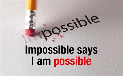 Impossible says I am possible