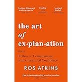 Buy The Art of Explanation: How to Communicate with Clarity and ...