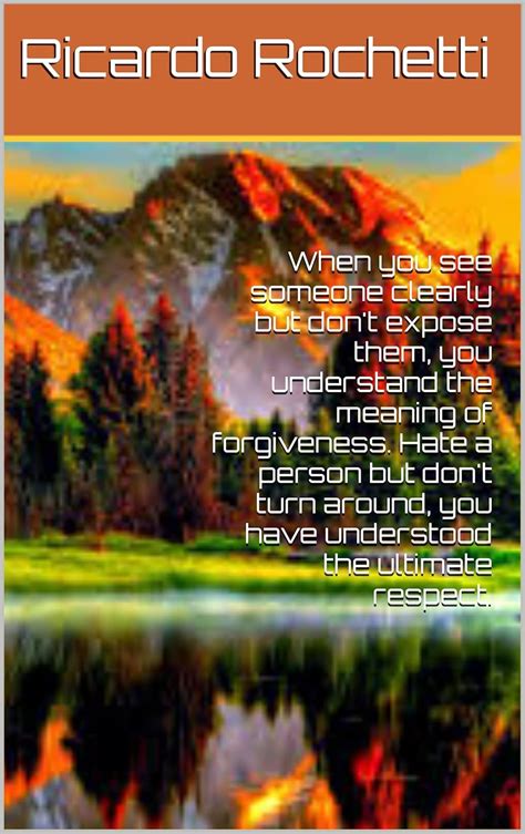 When you see someone clearly but don't expose them, you understand the ...