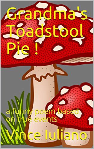 Grandma's Toadstool Pie !: a funny poem based on true events eBook ...