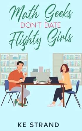 Math Geeks Don't Date Flighty Girls: A Clean and Wholesome Young Adult ...