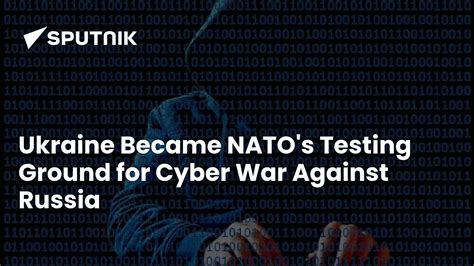 Ukraine Became NATO's Testing Ground for Cyber War Against Russia