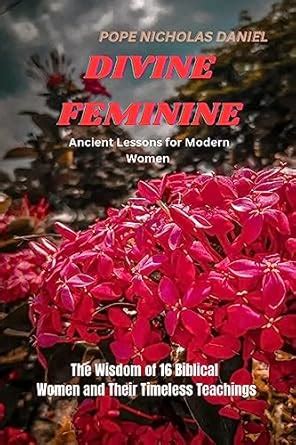 DIVINE FEMININE : The Wisdom of 15 Biblical Women and Their Timeless ...