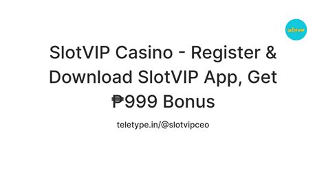 SlotVIP Casino - Register & Download SlotVIP App, Get ₱999 Bonus — Teletype