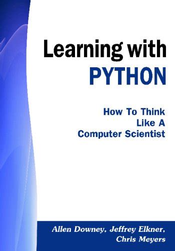 Learning With Python: How to Think Like a Computer Scientist : Downey ...