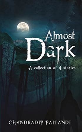 Almost Dark: A collection of 4 stories eBook : Paitandi, Chandradip ...