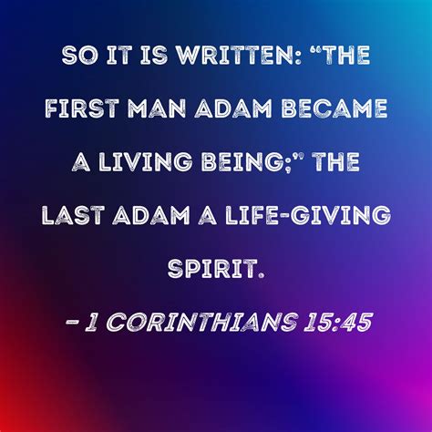 1 Corinthians 15:45 So it is written: "The first man Adam became a ...