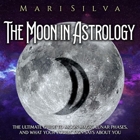 Buy The Moon in Astrology: The Ultimate Guide to Moon Magic, Lunar ...