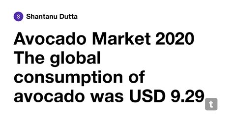 Avocado Market 2020 The global consumption of avocado was USD 9.29 ...