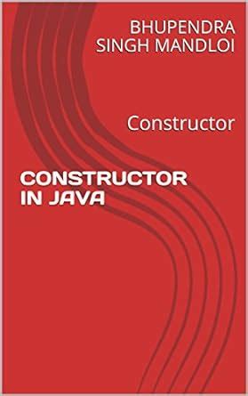 CONSTRUCTOR IN JAVA: Constructor eBook : MANDLOI, BHUPENDRA SINGH ...